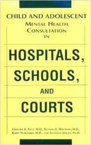 Stock image for Child and Adolescent Mental Health Consultation in Hospitals, Schools, and Courts for sale by Wonder Book