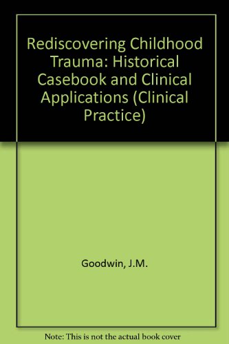 Beispielbild fr Rediscovering Childhood Trauma: Historical Casebook and Clinical Applications (Clinical Practice Series, No. 28) zum Verkauf von Robinson Street Books, IOBA