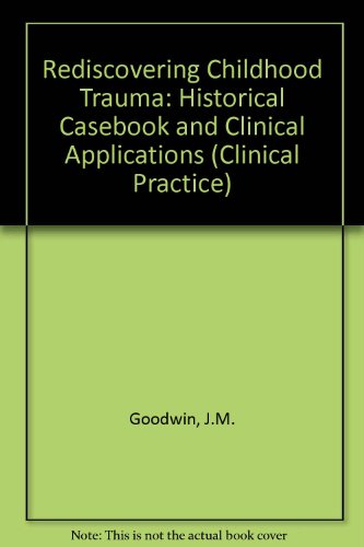 9780880484602: Rediscovering Childhood Trauma: Historical Casebook and Clinical Applications: No. 28