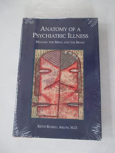 Anatomy of a Psychiatric Illness: Healing the Mind and the Brain (9780880485210) by Ablow, Keith R.