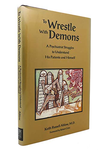 Beispielbild fr To Wrestle with Demons : A Psychiatrist Struggles to Understand His Patients and Himself zum Verkauf von Better World Books