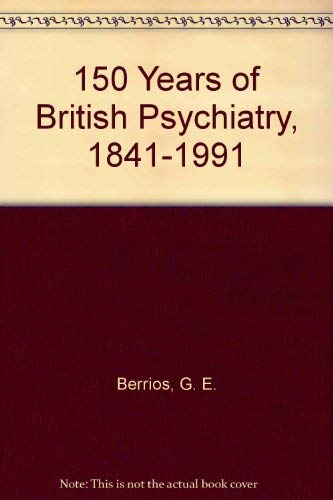 150 Years of British Psychiatry, 1841-1991 (9780880486033) by Berrios, G. E.; Freeman, Hugh