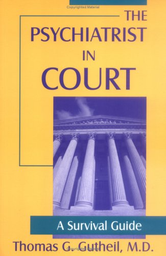 The Psychiatrist in Court: A Survival Guide (9780880487641) by Gutheil, Thomas G., M.D.