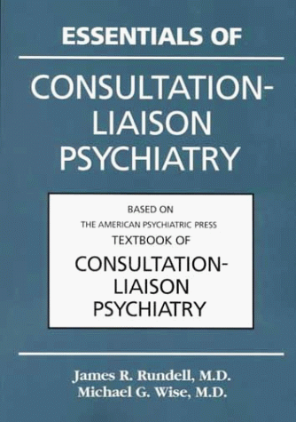 Imagen de archivo de Essentials of Consultation-Liaison Psychiatry: Based on the American Psychiatric Press Textbook of Consultation-Liaison Psychiatry a la venta por Zoom Books Company