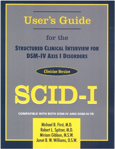 User's Guide for the Structured Clinical Interview for Dsm-IV Axis I Disorders: Clinician Version...