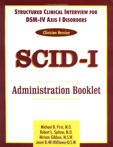 Structured Clinical Interview for DSM-IV Axis I Disorders (SCID-I), Clinician Version (Administration Booklet) (9780880489324) by Michael B. First; Robert L. Spitzer; Miriam Gibbon; Janet B. W. Williams