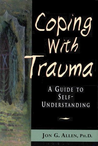 Coping With Trauma: A Guide to Self-Understanding (9780880489966) by Allen, Jon G.