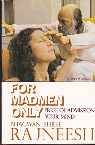 For madmen only: Price of admission, your mind : a darshan diary (9780880500630) by Rajneesh