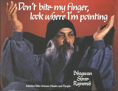 Don't bite my finger, look where I am pointing: Initiation talks between master and disciple (9780880505505) by Rajneesh