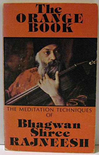 The Orange Book: The Meditation Techniques of Bhagwan Shree Rajneesh - Rajneesh, Bhagwan Shree