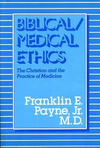 Biblical Medical Ethics : The Christian and the Practice of Medicine