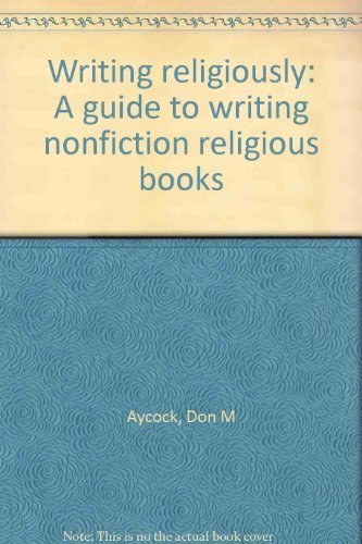 Writing religiously: A guide to writing nonfiction religious books (9780880621175) by Aycock, Don M. And Leonard George Goss