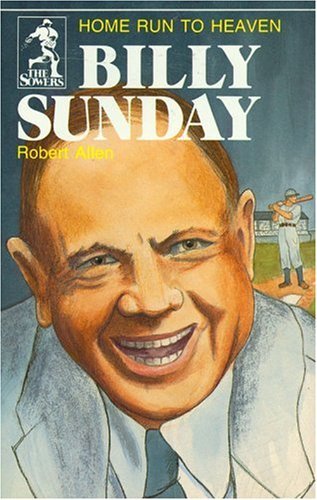 9780880621243: Billy Sunday, home run to heaven (The Sowers) [Paperback] by Allen, Robert A
