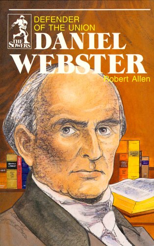 Stock image for Daniel Webster, Defender of the Union (Sowers Series) for sale by Wonder Book