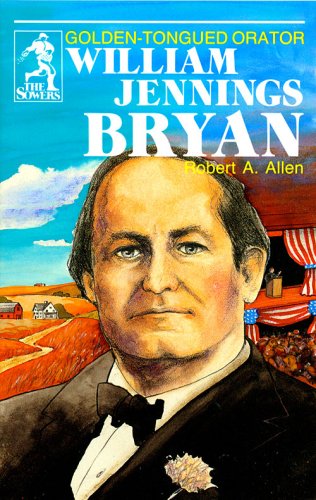 Stock image for William Jennings Bryan: Golden-Tongued Orator (The Sowers) for sale by Once Upon A Time Books