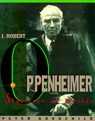 J. Robert Oppenheimer: Shatterer of Worlds (9780880640213) by Goodchild, Peter