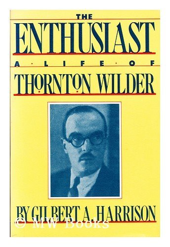 Beispielbild fr The Enthusiast: A Life of Thornton Wilder zum Verkauf von Half Price Books Inc.