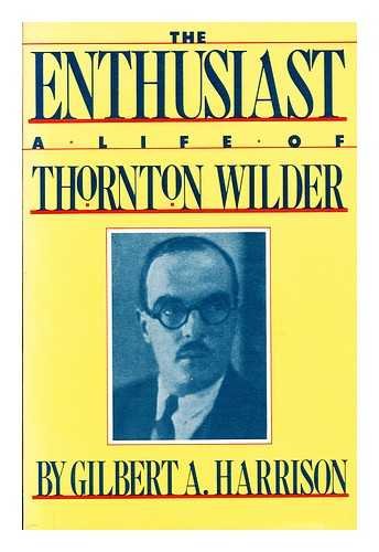 Imagen de archivo de THE ENTHUSIAST: A LIFE OF THORNTON WILDER a la venta por JB's Book Vault