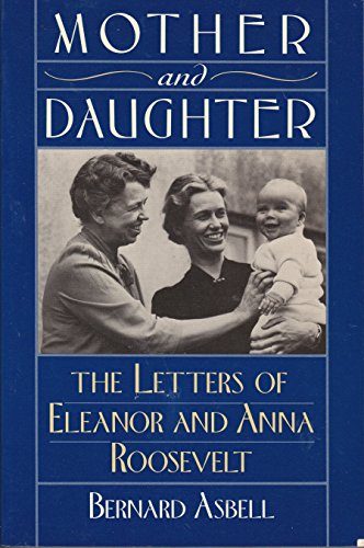 Beispielbild fr Mother and Daughter : The Letters of Eleanor and Anna Roosevelt zum Verkauf von Better World Books