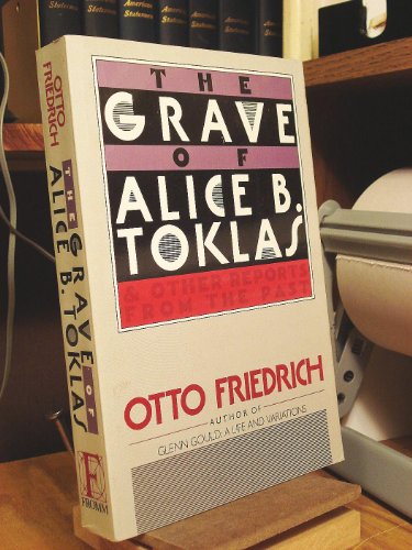 Imagen de archivo de The Grave of Alice B. Toklas: And Other Reports from the Past a la venta por SecondSale