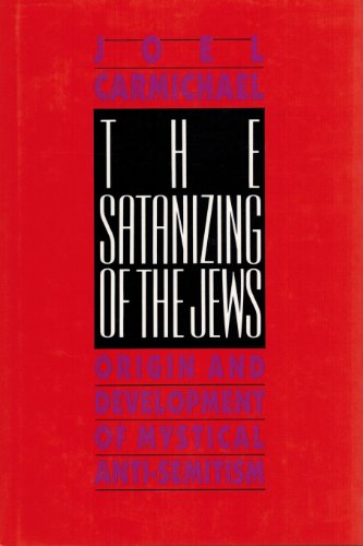 Stock image for The Satanizing of the Jews: Origin and Development of Mystical Anti-Semitism for sale by Front Cover Books