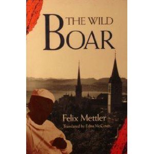 Stock image for The Wild Boar [Hardcover] by Mettler, Felix; McCown, Edna for sale by Poverty Hill Books