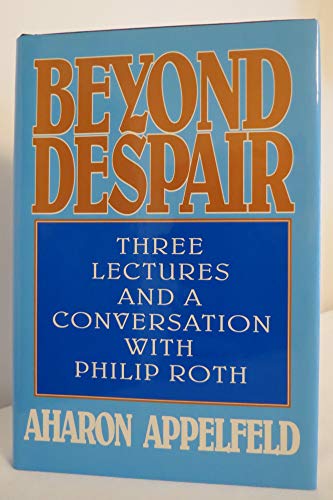 Beispielbild fr Beyond Despair: Three Lectures and a Conversation With Philip Roth zum Verkauf von More Than Words