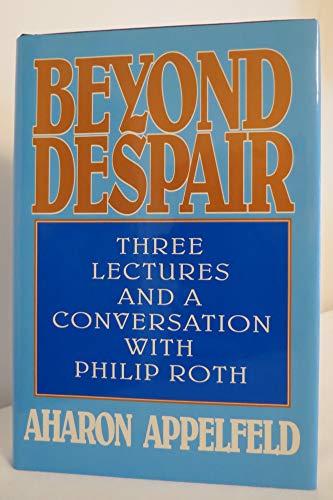 Imagen de archivo de Beyond Despair : Three Lectures and a Conversation with Philip Roth a la venta por Better World Books