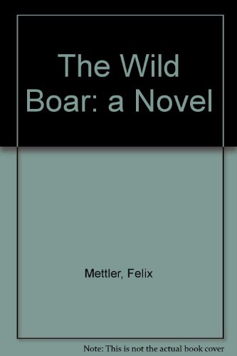 Stock image for The Wild Boar: A Novel [Sep 01, 1993] Felix Mettler and Edna McCown for sale by Sperry Books