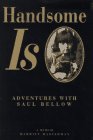 Beispielbild fr Handsome Is: Adventures With Saul Bellow: A Memoir zum Verkauf von More Than Words