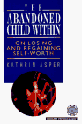 Stock image for The Abandoned Child Within: On Losing and Regaining Self-Worth for sale by KuleliBooks