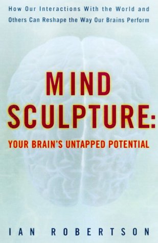 Imagen de archivo de Mind Sculpture: Unlocking Your Brain's Untapped Potential a la venta por HPB-Emerald