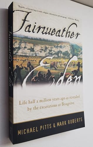 Stock image for Fairweather Eden: Life Half a Million Years Ago As Revealed by the Excavations at Boxgrove for sale by SecondSale