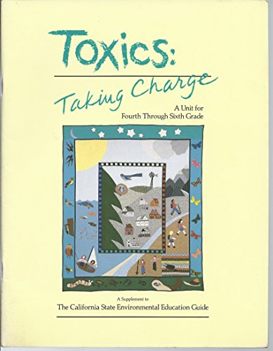 9780880670012: Toxics: Taking Charge : A Supplemental Unit to the California State Environmental Education Guide, for Grades Four Through Six