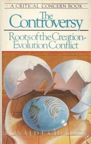 The Controversy: Roots of the Creation-Evolution Conflict (A Critical Concern Book)