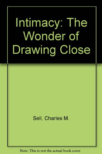 Intimacy: The Wonder of Drawing Close (9780880700276) by Sell, Dr. Charles M.