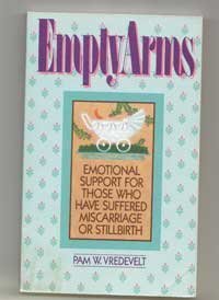 Stock image for Empty Arms: Emotional Support for Those Who have Suffered Miscarriage or Stillbirth for sale by Wonder Book