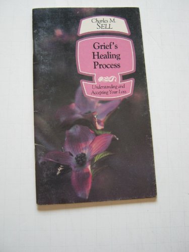 Grief's healing process: Understanding and accepting your loss (9780880700498) by Charles M. Sell