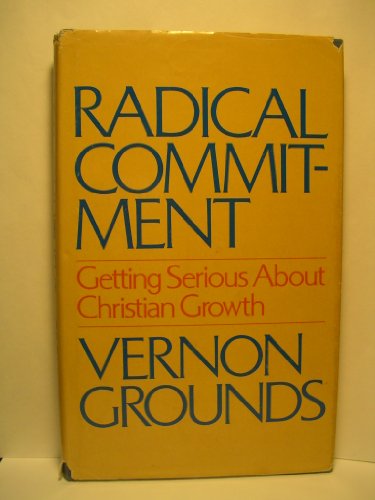 Radical Commitment: Getting Serious About Christian Growth (9780880700511) by Grounds, Vernon