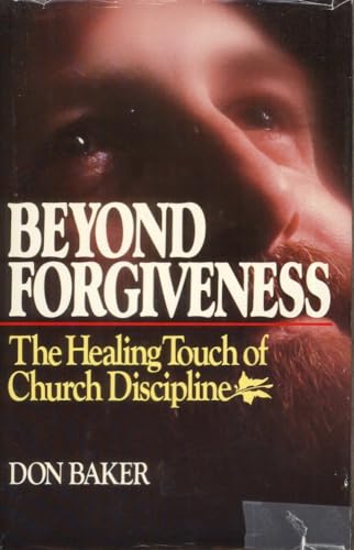 Stock image for Beyond Forgiveness: The Healing Touch of Church Discipline for sale by Reliant Bookstore
