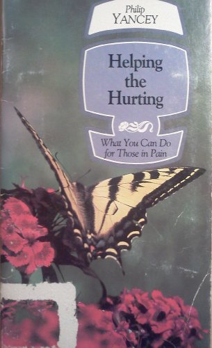 Helping the Hurting: What You Can Do for Those in Pain (9780880700610) by Philip Yancey