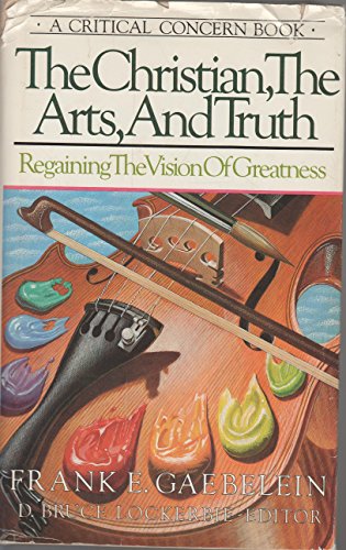 Imagen de archivo de The Christian, the Arts, and Truth: Regaining the Vision of Greatness a la venta por BooksRun