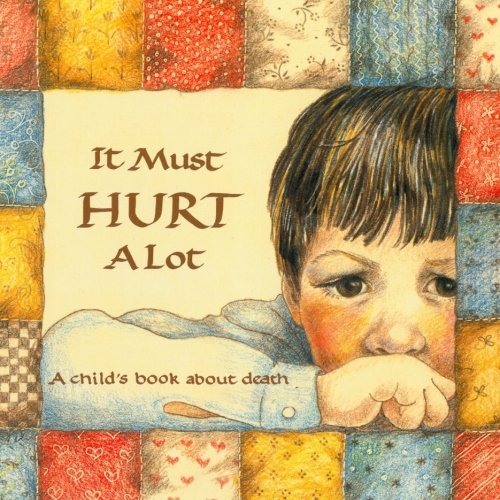 Imagen de archivo de It Must Hurt A Lot: A child's book about death (Hurts of Childhood Series) a la venta por Gulf Coast Books