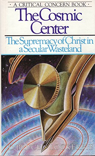 9780880701327: The cosmic center: The supremacy of Christ in a secular wasteland