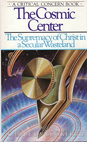 Stock image for The cosmic center: The supremacy of Christ in a secular wasteland for sale by Wonder Book