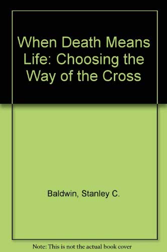 Stock image for When Death Means Life: Choosing the Way of the Cross for sale by BookHolders