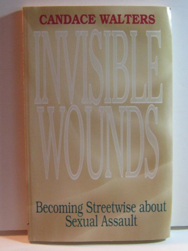 Imagen de archivo de Invisible Wounds: What Every Woman Should Know About Sexual Assault a la venta por SecondSale