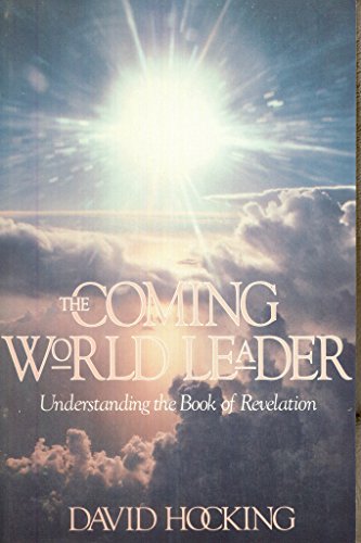 Beispielbild fr The Coming World Leader: Understanding the Book of Revelation zum Verkauf von Front Cover Books