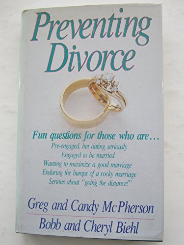 Preventing Divorce (9780880702683) by McPherson, Candy; Biehl, Bobb; McPherson, Greg; Biehl, Cheryl