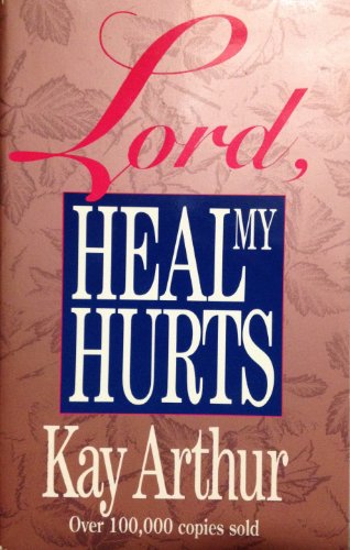 Lord, Heal My Hurts (9780880702768) by Arthur, Kay